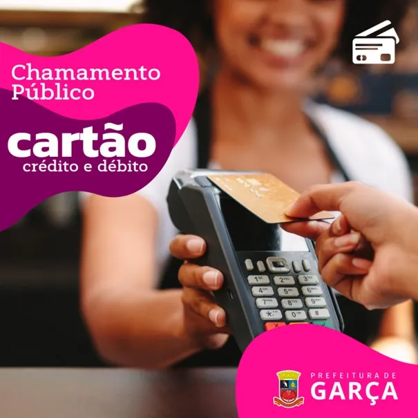 Garça abre Chamamento Público para operadoras de Cartão de Crédito e Débito